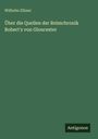Wilhelm Ellmer: Über die Quellen der Reimchronik Robert's von Gloucester, Buch