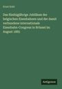 Ernst Kohl: Das fünfzigjährige Jubiläum der belgischen Eisenbahnen und der damit verbundene internationale Eisenbahn-Congress in Brüssel im August 1885, Buch