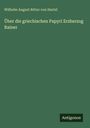 Wilhelm August Ritter von Hartel: Über die griechischen Papyri Erzherzog Rainer, Buch
