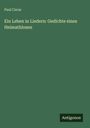 Paul Carus: Ein Leben in Liedern: Gedichte eines Heimathlosen, Buch
