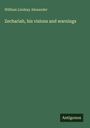 William Lindsay Alexander: Zechariah, his visions and warnings, Buch