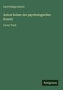 Karl Philipp Moritz: Anton Reiser; ein psychologischer Roman, Buch