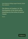 Ernst Heinrich Philipp August Haeckel: The History of Creation. Or, The Development of the Earth and its Inhabitans by the Action of natural Causes, Buch