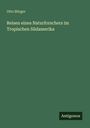 Otto Bürger: Reisen eines Naturforschers im Tropischen Südamerika, Buch