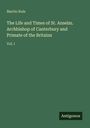 Martin Rule: The Life and Times of St. Anselm. Archbishop of Canterbury and Primate of the Britains, Buch