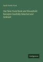 Sarah Annie Frost: Our New Cook Book and Household Receipts Carefully Selected and Indexed, Buch