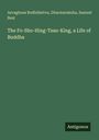 Asvaghosa Bodhidattva: The Fo-Sho-Hing-Tsan-King, a Life of Buddha, Buch