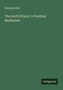 Newman Hall: The Lord's Prayer. A Practical Meditation, Buch