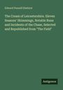 Edward Pennell Elmhirst: The Cream of Leicestershire. Eleven Seasons' Skimmings, Notable Runs and Incidents of the Chase, Selected and Republished from "The Field", Buch