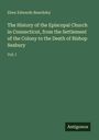 Eben Edwards Beardsley: The History of the Episcopal Church in Connecticut, from the Settlement of the Colony to the Death of Bishop Seabury, Buch