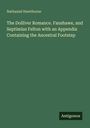 Nathaniel Hawthorne: The Dolliver Romance. Fanshawe, and Septimius Felton with an Appendix Containing the Ancestral Footstep, Buch