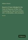 William Johnson: Reports of Cases Adjudged in the Court of Chancery of New York. Containing the Case from October, 1817, to December, 1818, Inclusive, Buch