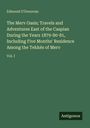Edmond O'Donovan: The Merv Oasis; Travels and Adventures East of the Caspian During the Years 1879-80-81, Including Five Months' Residence Among the Tekkés of Merv, Buch