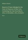 William Johnson: Reports of Cases Adjudged in the Court of Chancery of New York. Containing the Case from March, 1814, to December, 1815, Inclusive, Buch