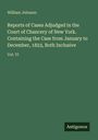 William Johnson: Reports of Cases Adjudged in the Court of Chancery of New York. Containing the Case from January to December, 1823, Both Inclusive, Buch