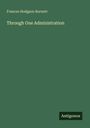 Frances Hodgson Burnett: Through One Administration, Buch
