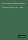 Nathaniel Hawthorne: Tales, Sketches and Other Papers, Buch