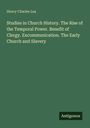 Henry Charles Lea: Studies in Church History. The Rise of the Temporal Power. Benefit of Clergy. Excommunication. The Early Church and Slavery, Buch