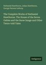 Nathaniel Hawthorne: The Complete Works of Nathaniel Hawthorne. The House of the Seven Gables and the Snow Image and Other Twice-told Tales, Buch