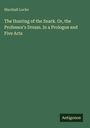 Marshall Locke: The Hunting of the Snark. Or, the Professor's Dream. In a Prologue and Five Acts, Buch