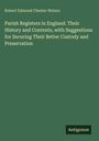 Robert Edmond Chester Waters: Parish Registers in England. Their History and Contents, with Suggestions for Securing Their Better Custody and Preservation, Buch