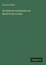 Nikolaus Müller: Die jüdische Katakombe am Monteverde zu Rom, Buch