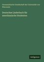 Germanistische Gesellschaft der Universität von Wisconsin: Deutsches Liederbuch für amerikanische Studenten, Buch