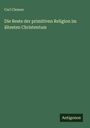 Carl Clemen: Die Reste der primitiven Religion im ältesten Christentum, Buch