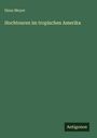 Hans Meyer: Hochtouren im tropischen Amerika, Buch