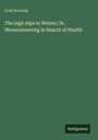 Fred Burnaby: The high Alps in Winter; Or, Mountaineering in Search of Health, Buch