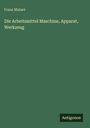 Franz Mataré: Die Arbeitsmittel Maschine, Apparat, Werkzeug, Buch