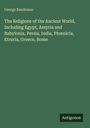George Rawlinson: The Religions of the Ancient World, Including Egypt, Assyria and Babylonia, Persia, India, Ph¿nicia, Etruria, Greece, Rome, Buch
