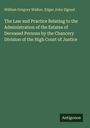William Gregory Walker: The Law and Practice Relating to the Administration of the Estates of Deceased Persons by the Chancery Division of the High Court of Justice, Buch
