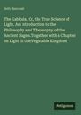 Seth Pancoast: The Kabbala. Or, the True Science of Light. An Introduction to the Philosophy and Theosophy of the Ancient Sages. Together with a Chapter on Light in the Vegetable Kingdom, Buch