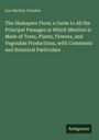 Leo Hartley Grindon: The Shakspere Flora; a Guide to All the Principal Passages in Which Mention is Made of Trees, Plants, Flowers, and Vegetable Productions, with Comments and Botanical Particulars, Buch