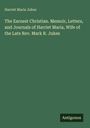 Harriet Maria Jukes: The Earnest Christian. Memoir, Letters, and Journals of Harriet Maria, Wife of the Late Rev. Mark R. Jukes, Buch
