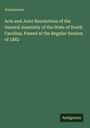 Anonymous: Acts and Joint Resolutions of the General Assembly of the State of South Carolina, Passed at the Regular Session of 1882, Buch