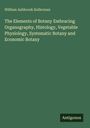 William Ashbrook Kellerman: The Elements of Botany Embracing Organography, Histology, Vegetable Physiology, Systematic Botany and Economic Botany, Buch