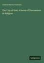 Andrew Martin Fairbairn: The City of God. A Series of Discussions in Religion, Buch