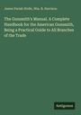 James Parish Stelle: The Gunsmith's Manual. A Complete Handbook for the American Gunsmith, Being a Practical Guide to All Branches of the Trade, Buch