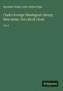 Bernhard Weiss: Clark's Foreign Theological Library. New Series. The Life of Christ, Buch