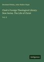Bernhard Weiss: Clark's Foreign Theological Library. New Series. The Life of Christ, Buch