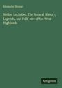 Alexander Stewart: Nether Lochaber. The Natural History, Legends, and Folk-lore of the West Highlands, Buch