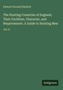 Edward Pennell Elmhirst: The Hunting Countries of England, Their Facilities, Character, and Requirements. A Guide to Hunting Men, Buch