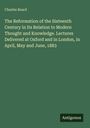 Charles Beard: The Reformation of the Sixteenth Century in Its Relation to Modern Thought and Knowledge. Lectures Delivered at Oxford and in London, in April, May and June, 1883, Buch
