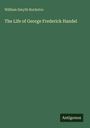 William Smyth Rockstro: The Life of George Frederick Handel, Buch