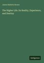James Baldwin Brown: The Higher Life. Its Reality, Experience, and Destiny, Buch
