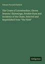 Edward Pennell Elmhirst: The Cream of Leicestershire. Eleven Seasons' Skimmings, Notable Runs and Incidents of the Chase, Selected and Republished from "The Field", Buch