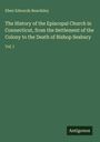 Eben Edwards Beardsley: The History of the Episcopal Church in Connecticut, from the Settlement of the Colony to the Death of Bishop Seabury, Buch