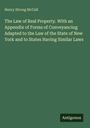 Henry Strong McCall: The Law of Real Property. With an Appendix of Forms of Conveyancing Adapted to the Law of the State of New York and to States Having Similar Laws, Buch